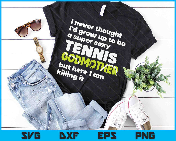 A Super Sexy Tennis Godmother But Here I Am Mothers Day SVG PNG Digital Cutting Files A Super Sexy Tennis Godmother But Here I Am Mothers Day SVG PNG Digital Cutting Files