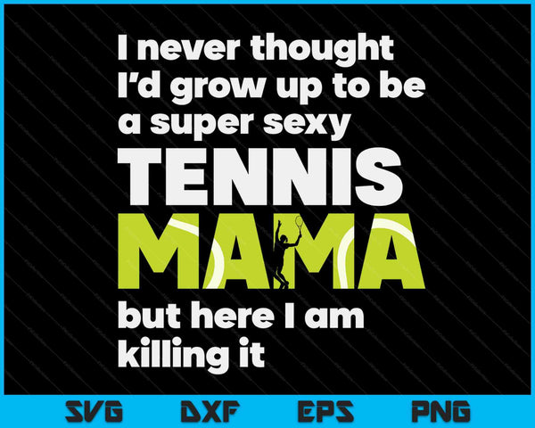 Een super sexy tennismama maar hier ben ik Moederdag SVG PNG digitale snijbestanden