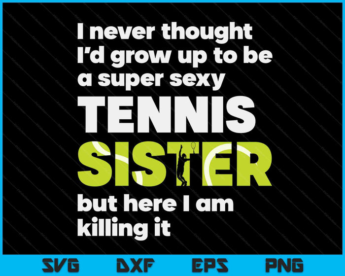 A Super Sexy Tennis Sister But Here I Am Mothers Day SVG PNG Digital Cutting Files A Super Sexy Tennis Sister But Here I Am Mothers Day SVG PNG Digital Cutting Files