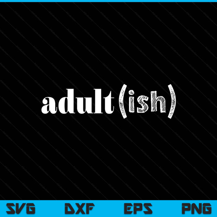 Adultish Funny 18th Birthday SVG PNG Digital Printable Files Adultish Funny 18th Birthday SVG PNG Digital Printable Files