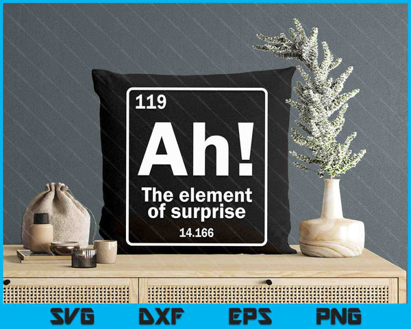 Ah The Element Of Surprise Funny Geek Periodic Table SVG PNG Digital Printable Files