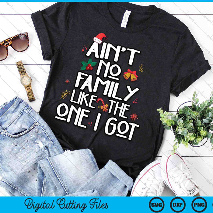 Ain't No Family Like The One I Got For Family SVG PNG Digital Cutting Files Ain't No Family Like The One I Got For Family SVG PNG Digital Cutting Files