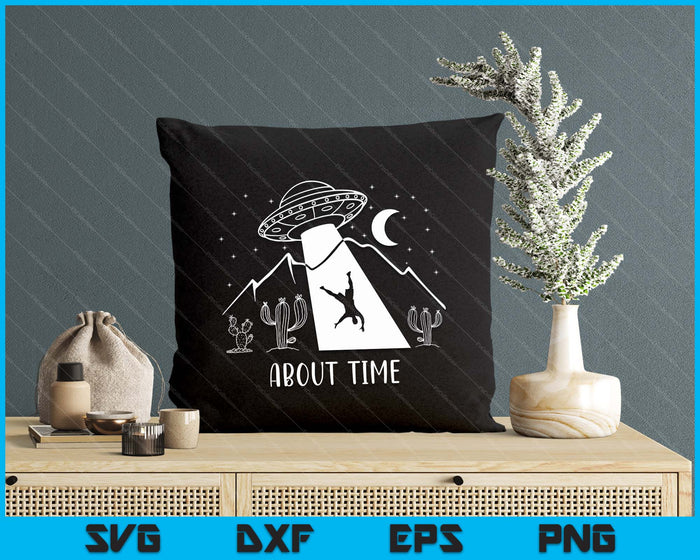 Alien Lover Gifts Men Women Kids UFO Abduction About Time SVG PNG Digital Printable Files Alien Lover Gifts Men Women Kids UFO Abduction About Time SVG PNG Digital Printable Files