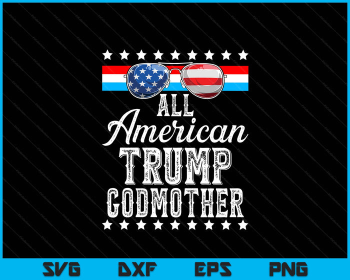 All American Trump Godmother American Flag Sunglasses SVG PNG Digital Printable Files All American Trump Godmother American Flag Sunglasses SVG PNG Digital Printable Files
