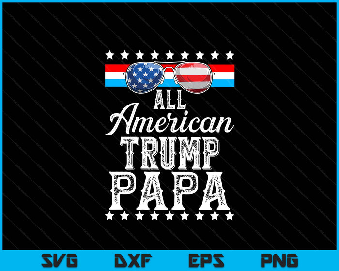 All American Trump Papa American Flag Sunglasses SVG PNG Digital Printable Files All American Trump Papa American Flag Sunglasses SVG PNG Digital Printable Files