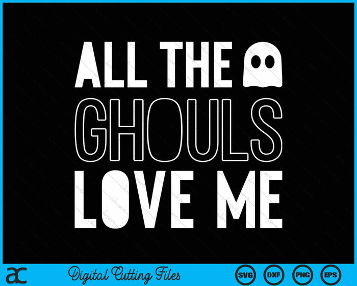 All The Ghouls Love Me Halloween SVG PNG Digital Cutting File All The Ghouls Love Me Halloween SVG PNG Digital Cutting File