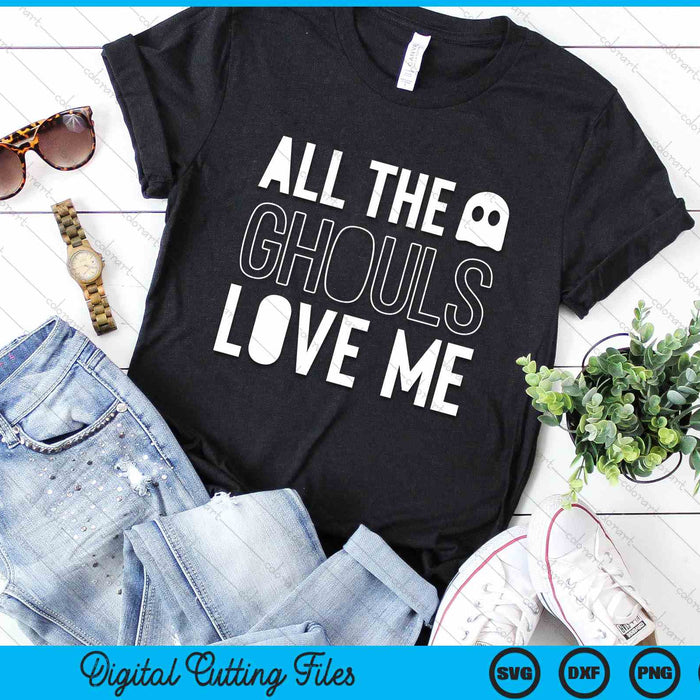 All The Ghouls Love Me Halloween SVG PNG Digital Cutting File All The Ghouls Love Me Halloween SVG PNG Digital Cutting File