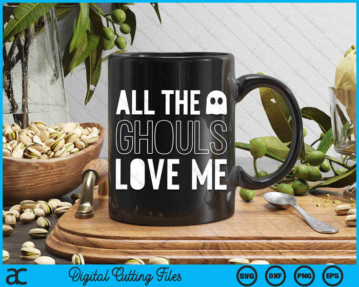 All The Ghouls Love Me Halloween SVG PNG Digital Cutting File All The Ghouls Love Me Halloween SVG PNG Digital Cutting File