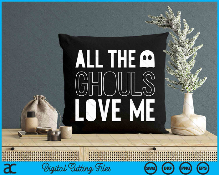 All The Ghouls Love Me Halloween SVG PNG Digital Cutting File All The Ghouls Love Me Halloween SVG PNG Digital Cutting File