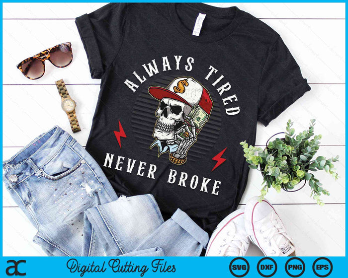 Always Tired Never Broke Funny Skull SVG PNG Digital Cutting Files Always Tired Never Broke Funny Skull SVG PNG Digital Cutting Files