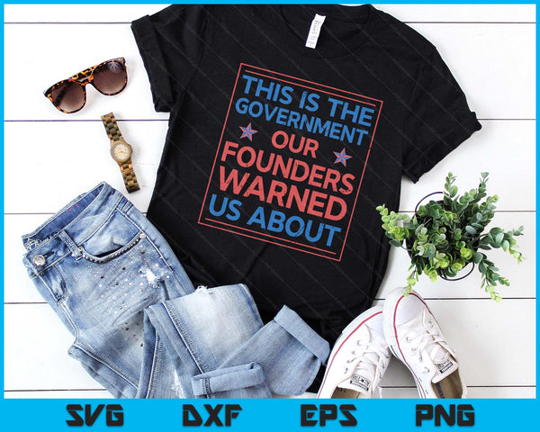 America This Is The Government Our Founders Warned Us About SVG PNG Digital Printable Files