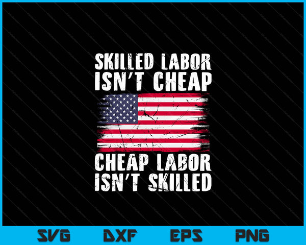 American Flag Skilled Labor Isn't Cheap Labor Day SVG PNG Digital Cutting Files