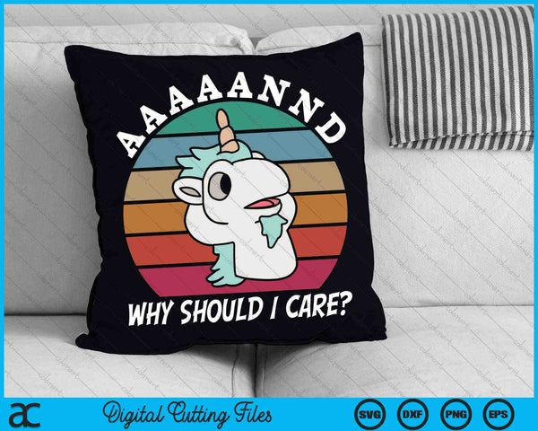 And Why Should I Care Funny Sarcastic Unicorn SVG PNG Digital Cutting Files
