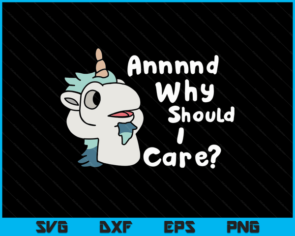 And Why Should I Care Funny Sarcastic Unicorn SVG PNG Digital Printable Files