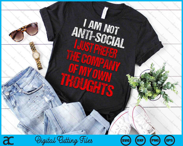 Anti Social I Just Prefer The Company Of My Own Thought SVG PNG Digital Cutting Files