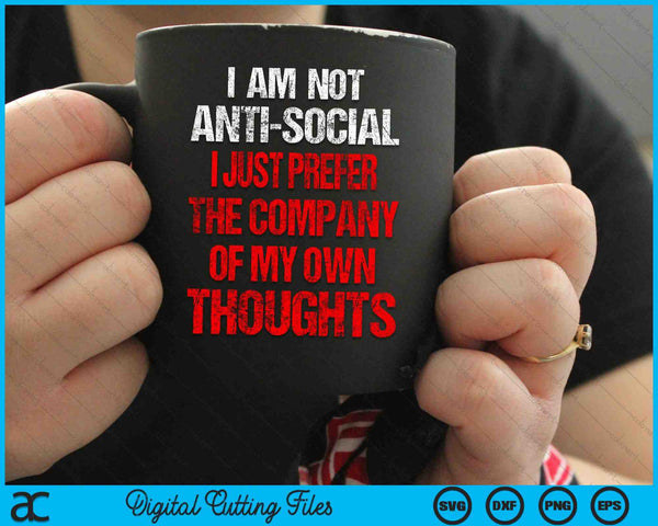Anti Social I Just Prefer The Company Of My Own Thought SVG PNG Digital Cutting Files