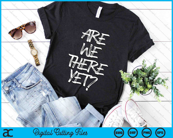 Are We There Yet Funny Road Trip SVG PNG Digital Cutting Files