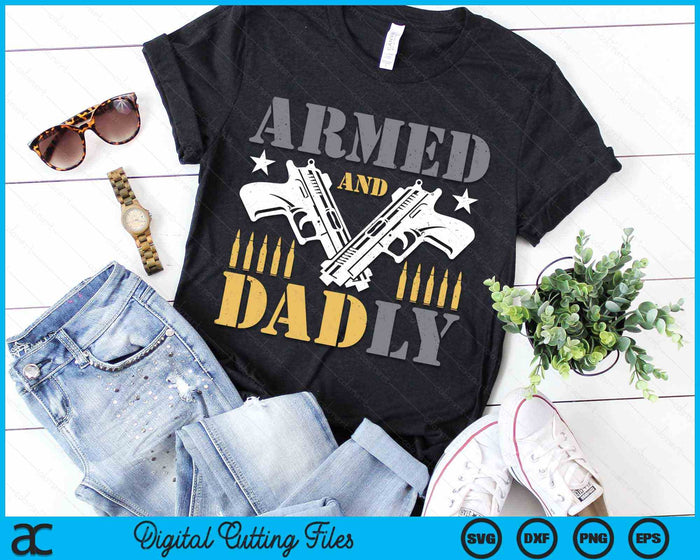 Armed And Dadly, Funny Deadly Father Gift For Fathers Day SVG PNG Digital Cutting Files Armed And Dadly, Funny Deadly Father Gift For Fathers Day SVG PNG Digital Cutting Files