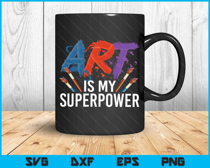 Art Is My Superpower For Men Women Art Teacher Artist Painter Superpower SVG PNG Digital Cutting Files