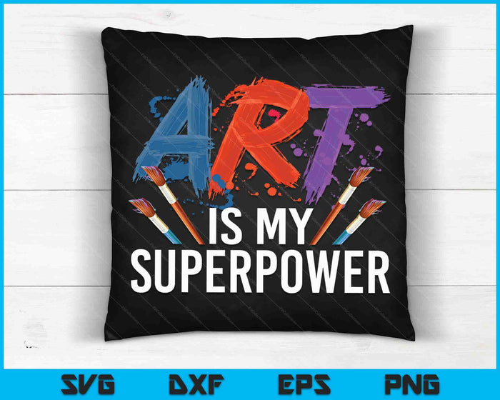 Art Is My Superpower For Men Women Art Teacher Artist Painter Superpower SVG PNG Digital Cutting Files