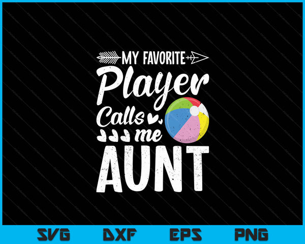 My Favorite Beach Ball Player Calls Me Aunt  SVG PNG Digital Cutting Files