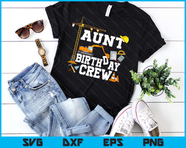 Aunt Birthday Crew Construction Birthday Party SVG PNG Digital Cutting Files