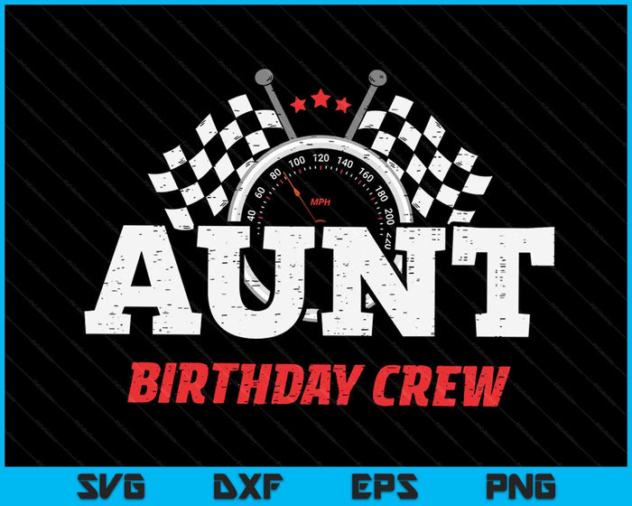 Aunt Birthday Crew Race Car Racing Car Driver SVG PNG Digital Printable Files Aunt Birthday Crew Race Car Racing Car Driver SVG PNG Digital Printable Files