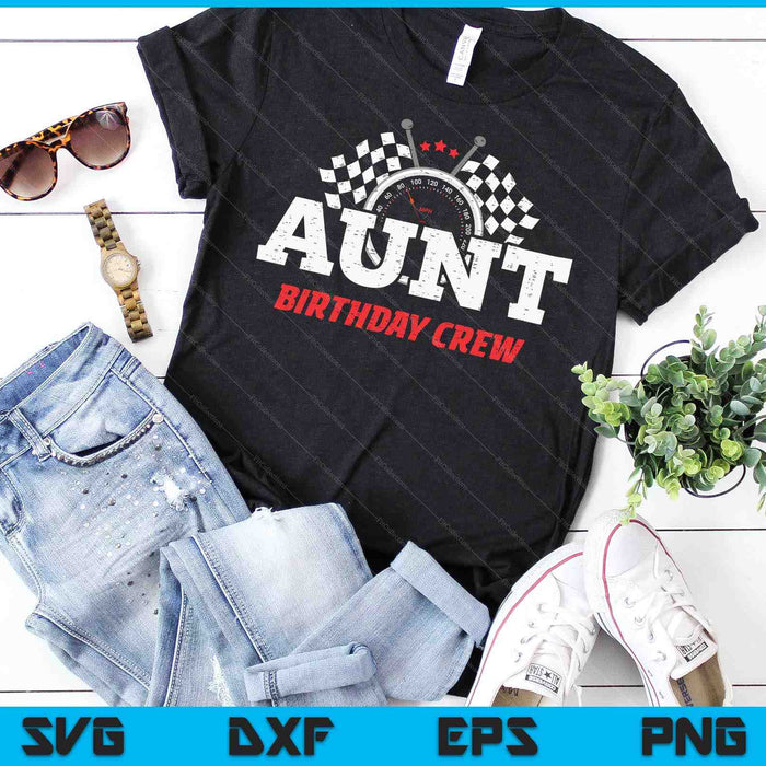 Aunt Birthday Crew Race Car Racing Car Driver SVG PNG Digital Printable Files