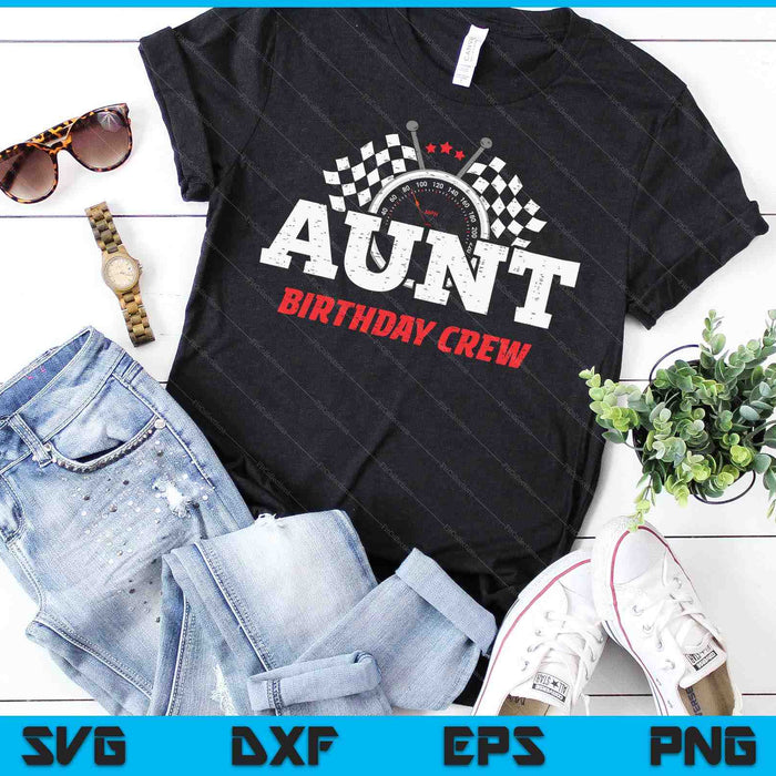Aunt Birthday Crew Race Car Racing Car Driver SVG PNG Digital Printable Files Aunt Birthday Crew Race Car Racing Car Driver SVG PNG Digital Printable Files