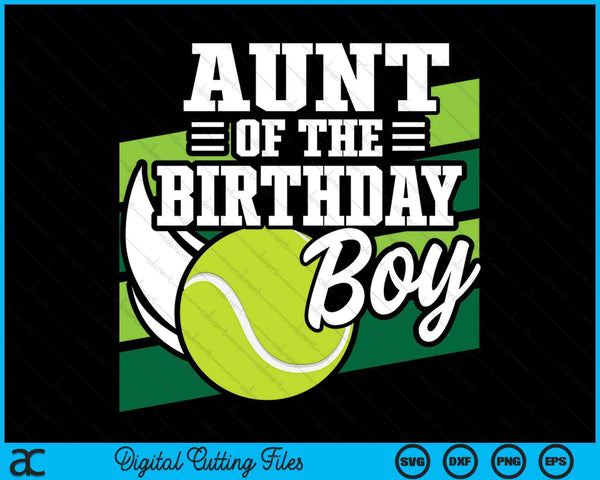 Aunt Of The Birthday Boy Tennis Lover Birthday SVG PNG Cutting Printable Files