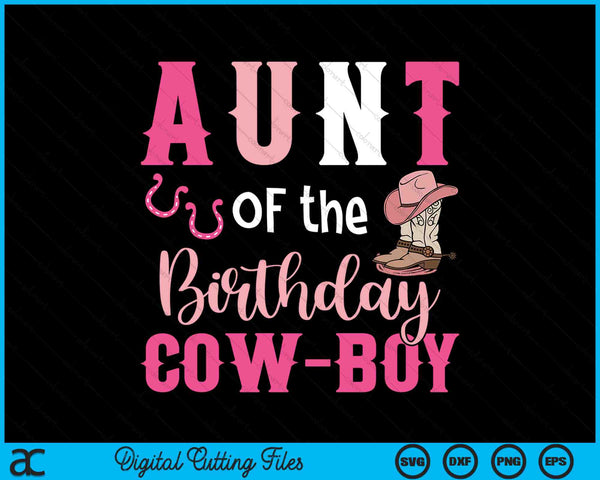 Aunt Of The Birthday Cow Boy Rodeo Cowboy 1st Birthday SVG PNG Cutting Printable Files