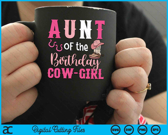 Aunt Of The Birthday Cow Girl Rodeo Cowgirl 1st Birthday SVG PNG Digital Cutting Files