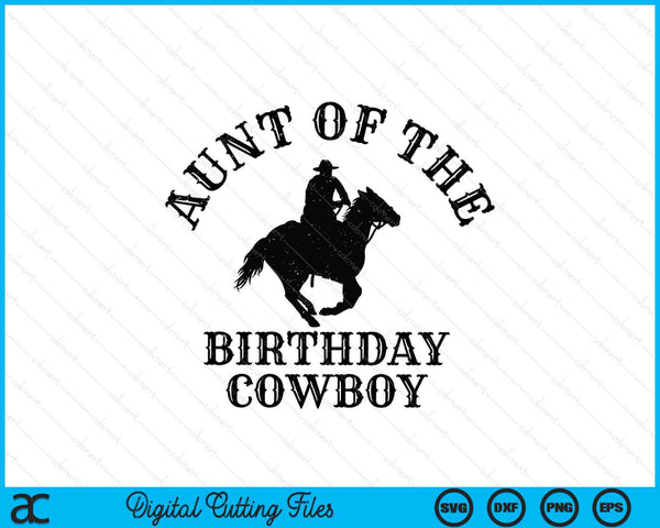 Aunt Of The Birthday Cowboy Western Rodeo Party Matching SVG PNG Digital Cutting Files