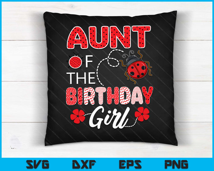 Aunt Of The Birthday Girl Family Ladybug Birthday SVG PNG Digital Printable Files