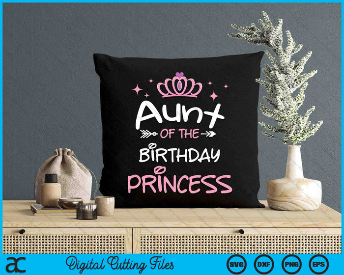 Aunt Of The Birthday Princess SVG PNG Cutting Files Aunt Of The Birthday Princess SVG PNG Cutting Files
