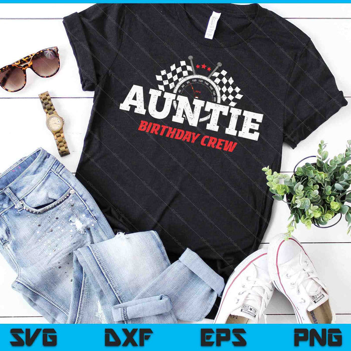 Auntie Birthday Crew Race Car Racing Car Driver SVG PNG Digital Printable Files Auntie Birthday Crew Race Car Racing Car Driver SVG PNG Digital Printable Files