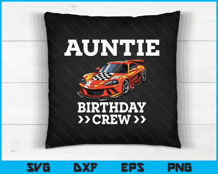 Auntie Birthday Crew Race Car Racing Car Driver SVG PNG Digital Cutting Files Auntie Birthday Crew Race Car Racing Car Driver SVG PNG Digital Cutting Files