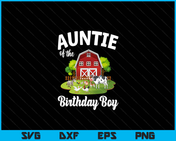 Auntie Of The Birthday Boy Farm Animal Bday Party Celebration SVG PNG Digital Cutting Files Auntie Of The Birthday Boy Farm Animal Bday Party Celebration SVG PNG Digital Cutting Files
