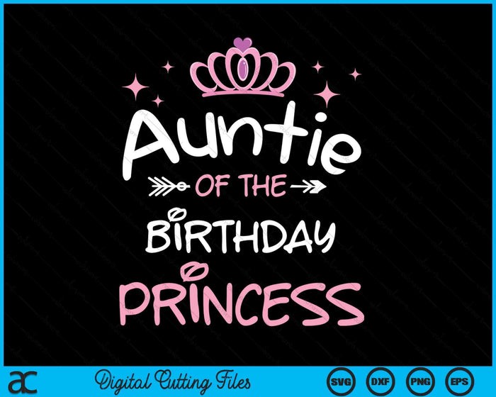 Auntie Of The Birthday Princess SVG PNG Cutting Files Auntie Of The Birthday Princess SVG PNG Cutting Files