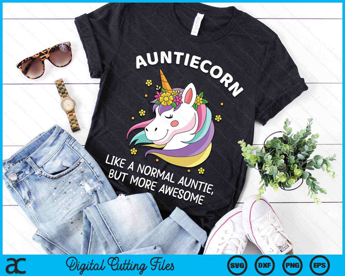 Auntiecorn Like A Normal Auntie, But More Awesome Auntiecorn SVG PNG Digital Cutting Files