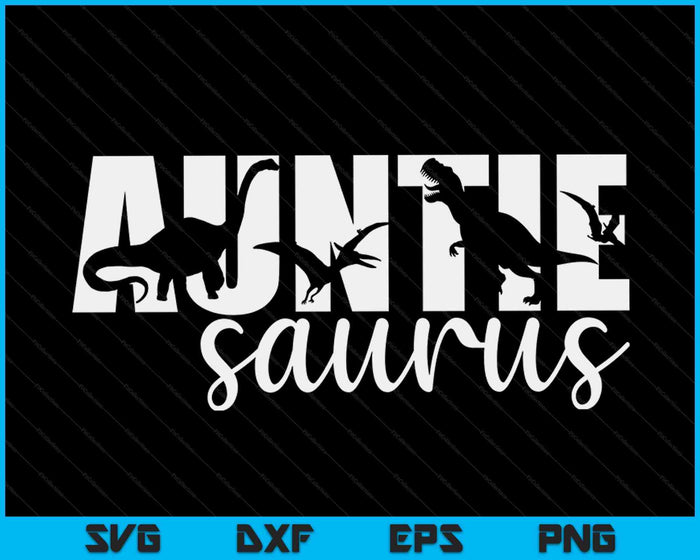 Auntiesaurus T rex Dinosaur AuntieSaurus Mother's Day SVG PNG Digital Cutting Files Auntiesaurus T rex Dinosaur AuntieSaurus Mother's Day SVG PNG Digital Cutting Files