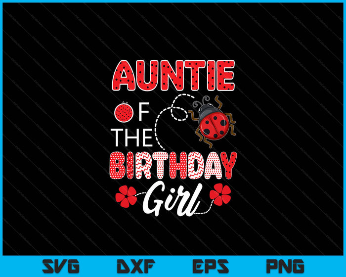 Auntle Of The Birthday Girl Family Ladybug Birthday SVG PNG Digital Printable Files