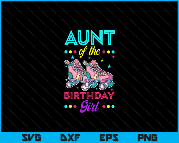 Aunt of the Birthday Girl Roller Skates Bday Skating Theme SVG PNG Digital Cutting Files
