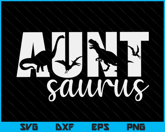 Auntsaurus T rex Dinosaur Aunt Saurus Mother's Day SVG PNG Digital Cutting Files