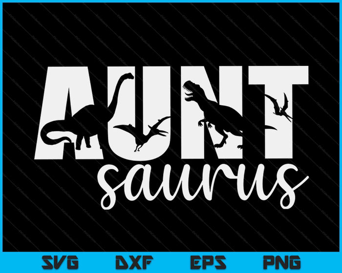 Auntsaurus T rex Dinosaur Aunt Saurus Mother's Day SVG PNG Digital Cutting Files Auntsaurus T rex Dinosaur Aunt Saurus Mother's Day SVG PNG Digital Cutting Files