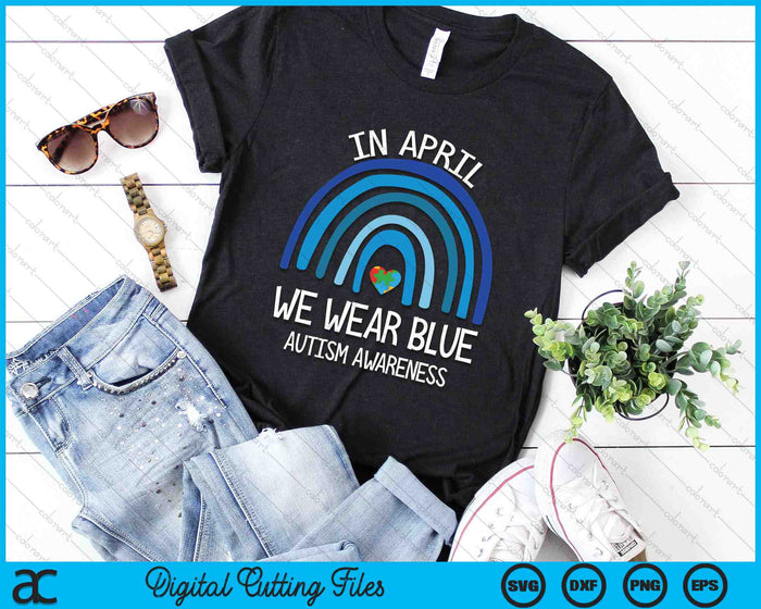 Autism Rainbow In April We Wear Blue Autism Awareness Month SVG PNG Digital Cutting Files Autism Rainbow In April We Wear Blue Autism Awareness Month SVG PNG Digital Cutting Files