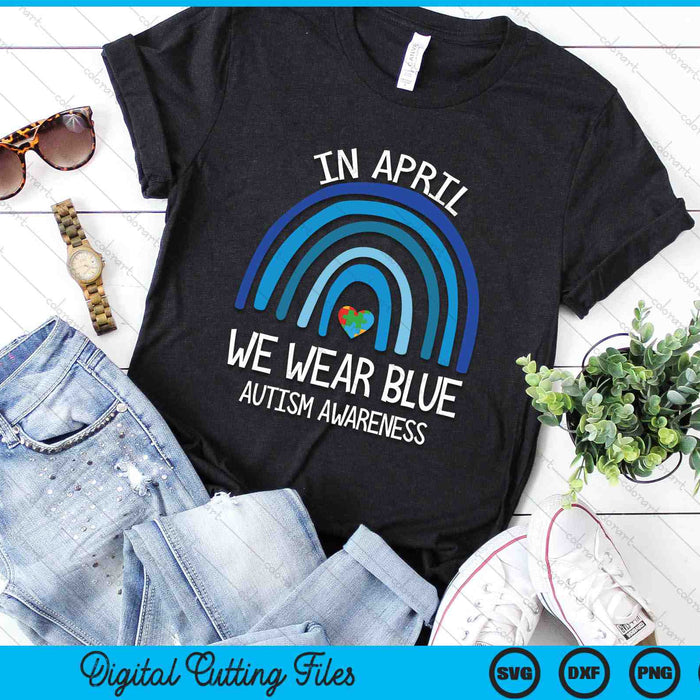 Autism Rainbow In April We Wear Blue Autism Awareness Month SVG PNG Digital Cutting Files Autism Rainbow In April We Wear Blue Autism Awareness Month SVG PNG Digital Cutting Files