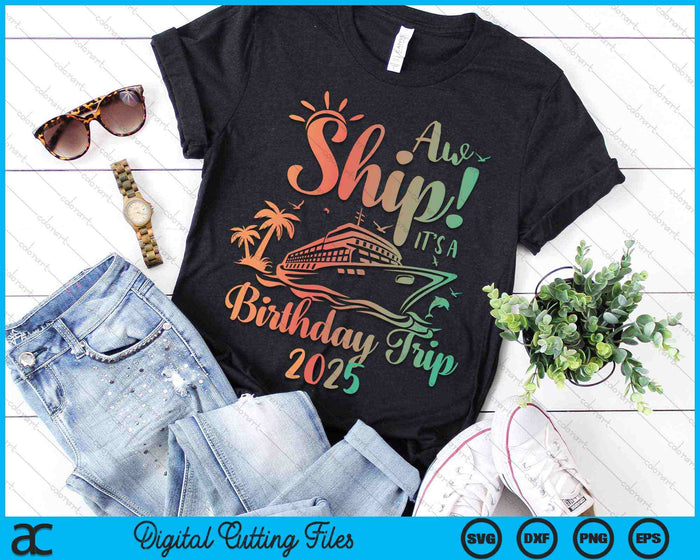 Aw Ship It's A Birthday Trip 2025 Cruise Vacation SVG PNG Digital Cutting Files Aw Ship It's A Birthday Trip 2025 Cruise Vacation SVG PNG Digital Cutting Files