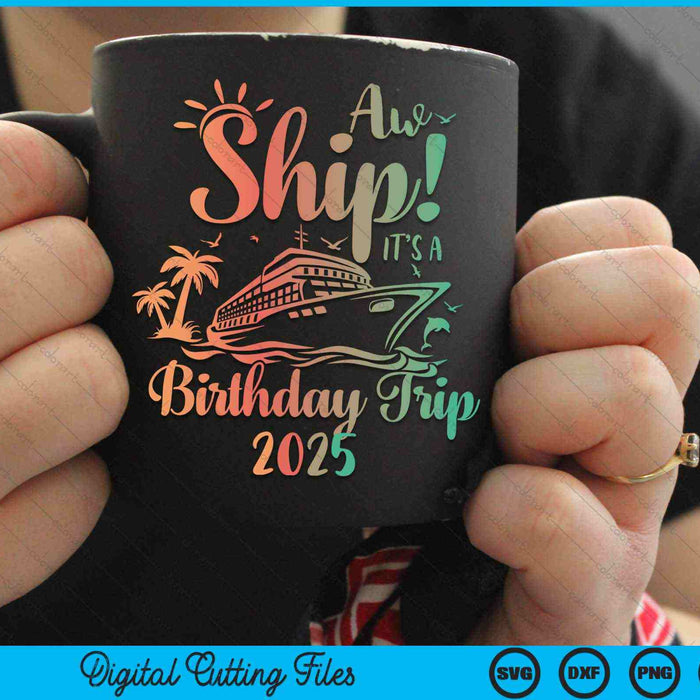Aw Ship It's A Birthday Trip 2025 Cruise Vacation SVG PNG Digital Cutting Files Aw Ship It's A Birthday Trip 2025 Cruise Vacation SVG PNG Digital Cutting Files