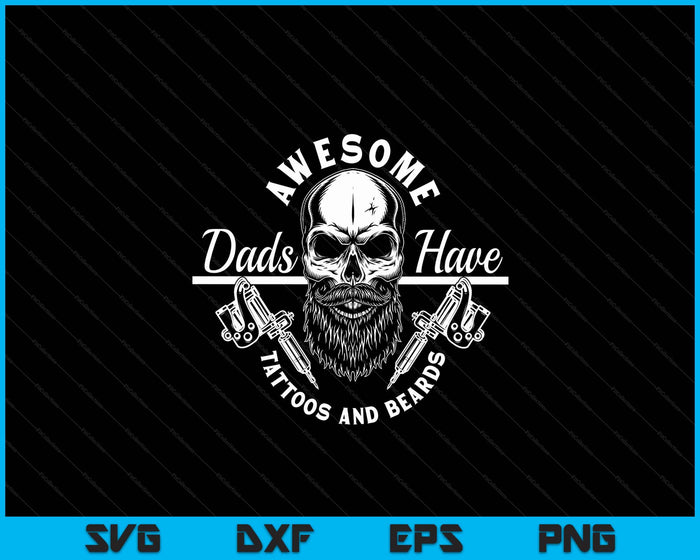 Awesome Dads Have Tattoos And Beards Father Dad SVG PNG Digital Cutting Files